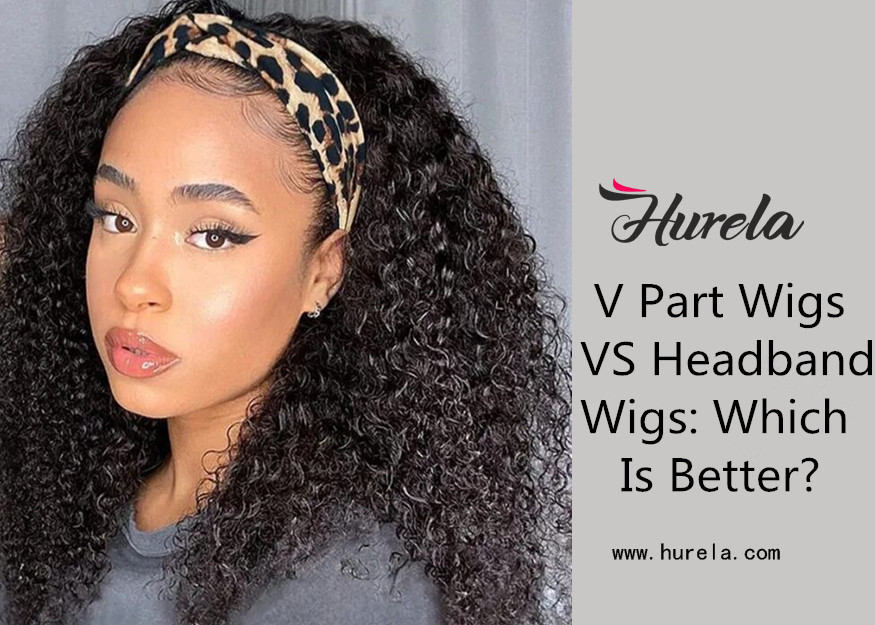 V Part Wigs VS Headband Wigs - Which Is Better?